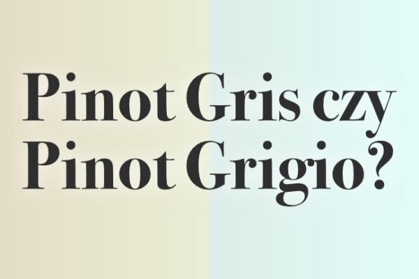 Pinot Gris czy Pinot Grigio? A może obie?